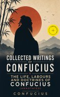 ebook: Collected Writings of Confucius + The Life, Labours and Doctrines of Confucius (Annotated)