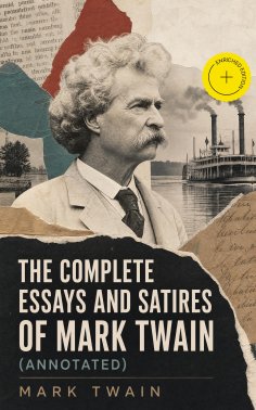 ebook: The Complete Essays and Satires of Mark Twain (Annotated)