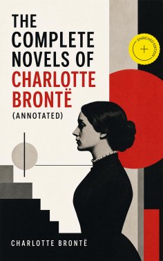 eBook: The Complete Novels of Charlotte Brontë (Annotated)