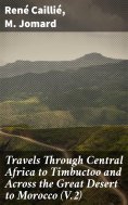 ebook: Travels Through Central Africa to Timbuctoo and Across the Great Desert to Morocco (V.2)