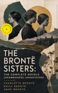 eBook: The Brontë Sisters: The Complete Novels (Unabridged) (Annotated)