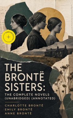 eBook: The Brontë Sisters: The Complete Novels (Unabridged) (Annotated)