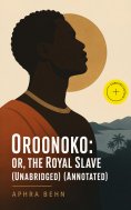ebook: Oroonoko: or, the Royal Slave (Unabridged) (Annotated)
