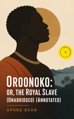 ebook: Oroonoko: or, the Royal Slave (Unabridged) (Annotated)