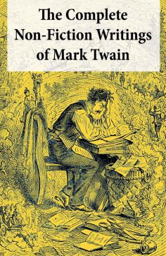 eBook: The Complete Non-Fiction Writings of Mark Twain: Old Times on the Mississippi + Life on the Mississi