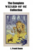 eBook: The Complete Wizard of Oz Collection (All unabridged Oz novels by L.Frank Baum) (Annotated)