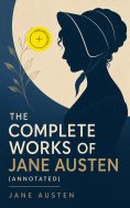 ebook: The Complete Works of Jane Austen (Annotated)