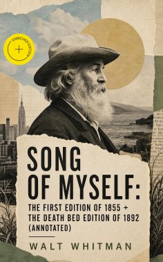 ebook: Song of Myself: The First Edition of 1855 + The Death Bed Edition of 1892 (Annotated)