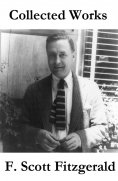 ebook: Collected Works of F. Scott Fitzgerald (45 Short Stories and Novels) (Annotated)