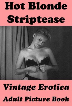 eBook: Hot Blonde Striptease (Vintage Erotica Adult Picture Book)