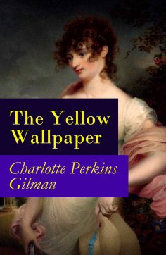 eBook: The Yellow Wallpaper (The Original 1892 New England Magazine Edition) - a feminist fiction classic