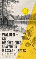ebook: Walden + Civil Disobedience + Slavery in Massachusetts (Annotated)