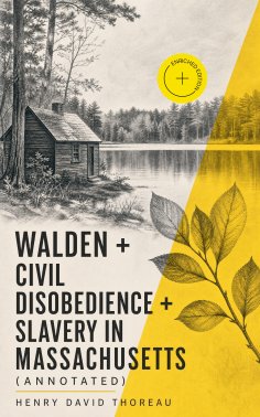 ebook: Walden + Civil Disobedience + Slavery in Massachusetts (Annotated)