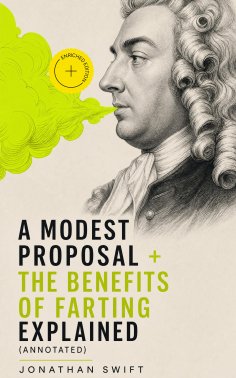 ebook: A Modest Proposal + The Benefits of Farting Explained (Annotated)