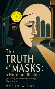 ebook: The Truth of Masks: a Note on Illusion (an essay of dramatic theory) (Annotated)