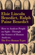 eBook: How to Analyze People on Sight - Through the Science of Human Analysis: The Five Human Types