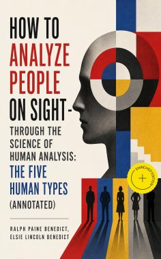 eBook: How to Analyze People on Sight - Through the Science of Human Analysis: The Five Human Types (Annota