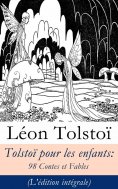 eBook: Tolsto� pour les enfants: 98 Contes et Fables (L'�dition int�grale)