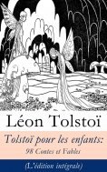 ebook: Tolstoï pour les enfants: 98 Contes et Fables (L'édition intégrale)