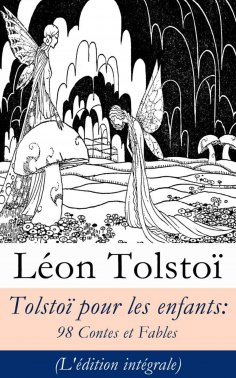 eBook: Tolsto� pour les enfants: 98 Contes et Fables (L'�dition int�grale)