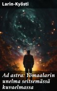 eBook: Ad astra: Yömaalarin unelma seitsemässä kuvaelmassa