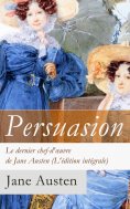 eBook: Persuasion - Le dernier chef-d'œuvre de Jane Austen (L'édition intégrale): La Famille Elliot