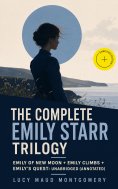ebook: The Complete Emily Starr Trilogy: Emily of New Moon + Emily Climbs + Emily's Quest: Unabridged (Anno