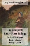 ebook: The Complete Emily Starr Trilogy: Emily of New Moon + Emily Climbs + Emily's Quest: Unabridged