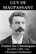 eBook: Toutes les Chroniques de Guy de Maupassant (de 1876 à 1891 + les chroniques posthumes)