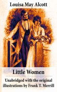 eBook: Little Women - Unabridged with the original illustrations by Frank T. Merrill (200 illustrations)