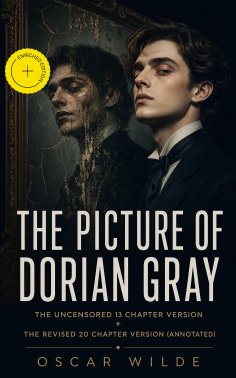 ebook: The Picture of Dorian Gray: The Uncensored 13 Chapter Version + The Revised 20 Chapter Version (Anno