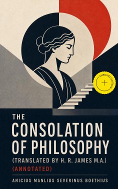 ebook: The Consolation of Philosophy (translated by H. R. James M.A.) (Annotated)