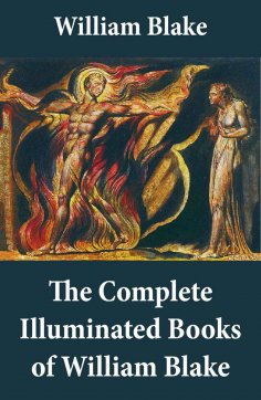 ebook: The Complete Illuminated Books of William Blake (Unabridged - With All The Original Illustrations)