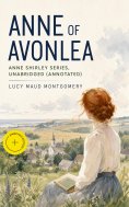 ebook: Anne of Avonlea: Anne Shirley Series, Unabridged (Annotated)