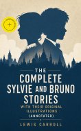 ebook: The Complete Sylvie and Bruno Stories With Their Original Illustrations (Annotated)