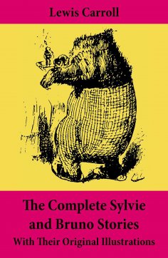 eBook: The Complete Sylvie and Bruno Stories With Their Original Illustrations