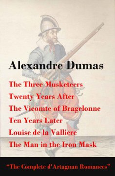 ebook: The Three Musketeers + Twenty Years After + The Vicomte of Bragelonne + Ten Years Later