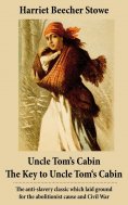 eBook: Uncle Tom's Cabin + The Key to Uncle Tom's Cabin (Presenting the Original Facts and Documents Upon W