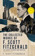 eBook: The Collected Works of F. Scott Fitzgerald (45 Short Stories and Novels) (Annotated)