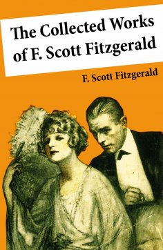 ebook: The Collected Works of F. Scott Fitzgerald (45 Short Stories and Novels)