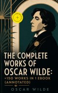 eBook: The Complete Works of Oscar Wilde: +150 Works in 1 eBook (Annotated)