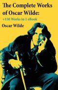 eBook: The Complete Works of Oscar Wilde: +150 Works in 1 eBook