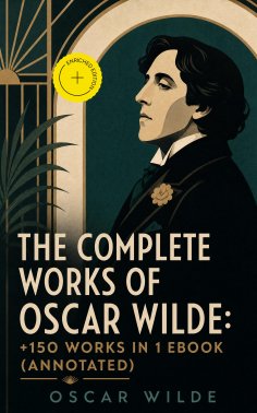 eBook: The Complete Works of Oscar Wilde: +150 Works in 1 eBook (Annotated)