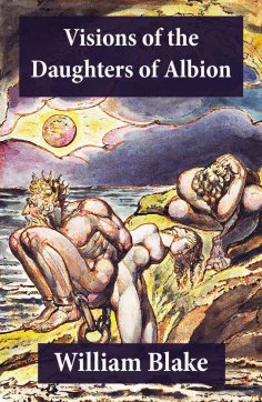 eBook: Visions of the Daughters of Albion (Illuminated Manuscript with the Original Illustrations of Willia