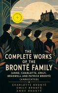 eBook: The Complete Works of the Brontë Family (Anne, Charlotte, Emily, Branwell and Patrick Brontë) (Annot