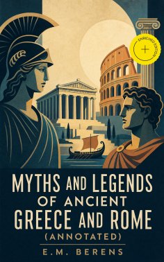 ebook: Myths And Legends Of Ancient Greece And Rome (Annotated)