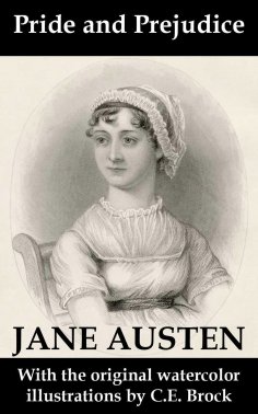 ebook: Pride and Prejudice (with the original watercolor illustrations by C.E. Brock) (Annotated)