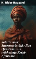 ebook: Salattu maa: Suurmetsästäjä Allan Quatermainin seikkailuja Keski-Afrikassa