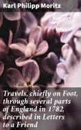 ebook: Travels, chiefly on Foot, through several parts of England in 1782, described in Letters to a Friend