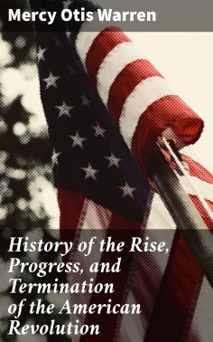 eBook: History of the Rise, Progress, and Termination of the American Revolution